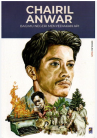Image of CHAIRIL ANWAR : BAGIMU NEGERI MENYEDIAKAN API