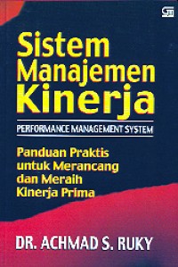 Image of Sistem Manajemen Kinerja : Panduan Praktis untuk Merancang dan Meraih Kinerja Prima
