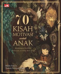 Image of 70+ Kisah Motivasi Untuk Anak : Membangun Perilaku, Kebiasaan, & Sikap Baik Anak