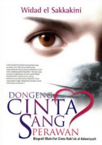 Image of Dongeng cinta sang perawan. Biografi makrifat cinta Rabi'ah al-Adawiyyah