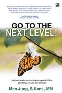 Image of GO TO THE NEXT LEVEL : 50 Tips Transformasi untuk Menggapai Hidup Gemilang, Sukses dan Bahagia