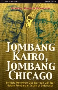 Image of Jombang-Kairo, Jombang-Chicago : sintesis pemikiran Gus Dur dan Cak Nur dalam pembaruan Islam di Indonesia