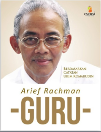 Image of Arief Rahman : Guru (Berdasarkan Catatan Ukim Komarudin)