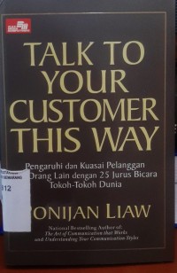 Image of TALK TO YOUR CUSTOMER THIS WAY  Pengaruhi dan Kuasai Pelanggan Orang Lain dengan 25 Jurus Bicara Tokoh-Tokoh Dunia