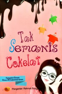 Image of Tak Semanis Cokelat : kumpulan cerpen siswa SD Labschool Unnes