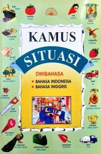 Image of KAMUS SITUASI DWIBAHASA 
* BAHASA iNDONESIA
*BAHASA INGGRIS