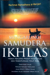 Image of Mengarungi Samudera Ikhlas : Meraih Kekuatan Prinsip Hidup Ikhlas demi Kesempurnaan Hidup Anda