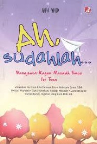 Image of Ah, Sudahlah : Manajemen Ragam Masalah Emosi for Teen