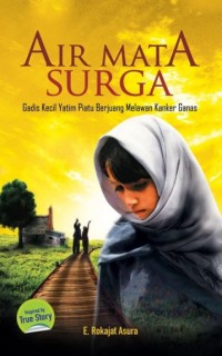 Image of Air Mata Surga : Gadis Kecil Yatim Piatu Berjuang Melawan Kanker Ganas