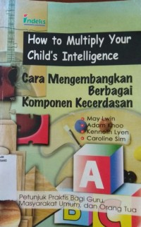 Image of Cara Mengembangkan Berbagai Komponen Kecerdasan : Petunjuk Praktis Bagi Guru, Masyarakat Umum, dan Orang Tua